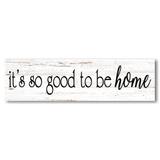 It's So Good To Be Home Sign White