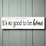 It's So Good To Be Home Sign White on Wall