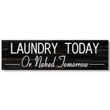 Laundry Today or Naked Tomorrow Sign - Black
