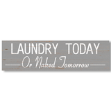 Laundry Today or Naked Tomorrow Sign - Gray