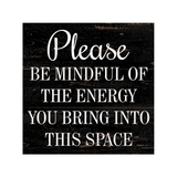Please Be Mindful Of The Energy You Bring Into This Space Sign