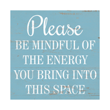 Please Be Mindful Of The Energy You Bring Into This Space Sign