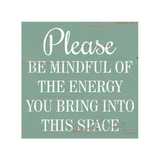 Please Be Mindful Of The Energy You Bring Into This Space Sign