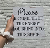 Please Be Mindful Of The Energy You Bring Into This Space Sign