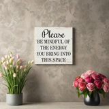 Please Be Mindful Of The Energy You Bring Into This Space Sign