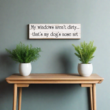 My Windows Aren't Dirty Sign- Dog's Nose Art Sign