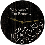 Who Cares I'm Retired Clock
