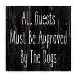 All Guests Must Be Approved By The Dogs Sign