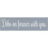 Dibs On Forever With You Sign- Choose Your Color