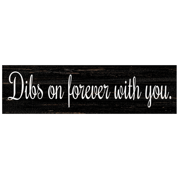 Dibs On Forever With You Sign- Choose Your Color