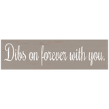 Dibs On Forever With You Sign- Choose Your Color