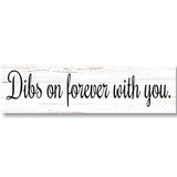 Dibs On Forever With You Sign- Choose Your Color