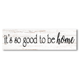 It's So Good To Be Home Sign - 3