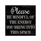Please Be Mindful Of The Energy You Bring Into This Space Sign - 3
