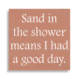 Sand In The Shower Means I Had A Good Day Sign - 3