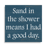Sand In The Shower Means I Had A Good Day Sign