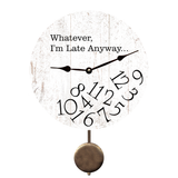 Whatever I'm Late Anyway Wall Clock - Pendulum