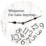 Whatever I'm Late Anyway Wall Clock