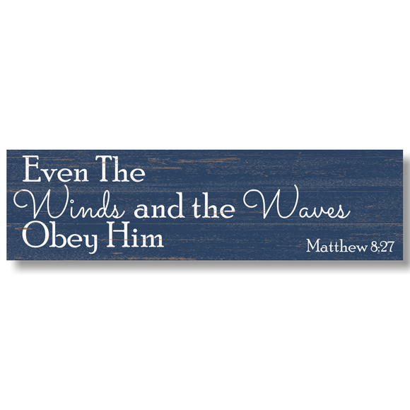 Even The Winds and The Waves Obey Him Sign