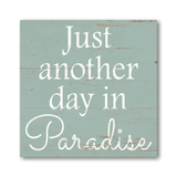 Just Another Day In Paradise Sign- Pick Your Color