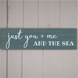 Just You Me and The Sea Sign- Beach House Sign