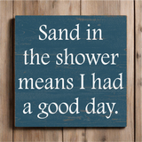 Sand In The Shower Means I Had A Good Day Sign- Beach House Sign- Pick Your Color