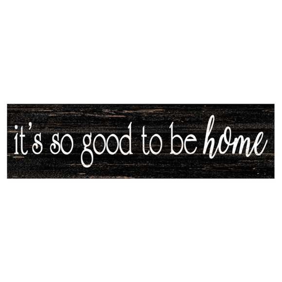 It's So Good To Be Home Sign