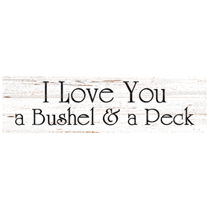  Bushel And Peck Sign- I Love You A Bushel And A Peck Wall Sign