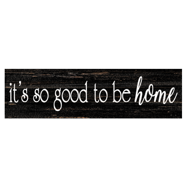It's So Good To Be Home Black Sign- It's Good To Be Home Sign- Rustic Black Sign