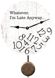 Whatever I'm Late Anyway Wall Pendulum Clock