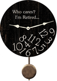 Who Cares I'm Retired Pendulum Clock